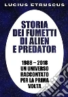 Storia dei fumetti di Alien e Predator: 1988-2018. Un universo raccontato per la prima volta. E-book. Formato Mobipocket ebook