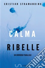 Calma ribelle libro