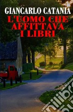 L'uomo che affittava i libri libro