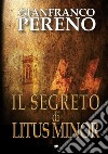 Il segreto di Litus Minor libro di Pereno Gianfranco