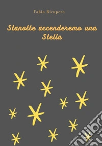 Stanotte accenderemo una stella. Ediz. illustrata libro
