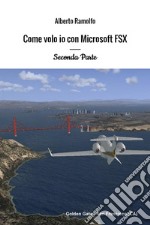 Come volo io con Microsoft Flight Simulator X. Vol. 2