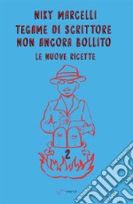 Tegame di scrittore non ancora bollito. Le nuove ricette. Vol. 2 libro