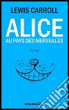 Alice au Pays des Merveilles: Édition Intégrale. E-book. Formato EPUB libro