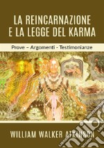 La reincarnazione e la legge del karma. Prove, argomenti, testimonianze libro