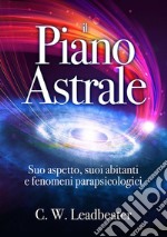 Il piano astrale. Suo aspetto, suoi abitanti e fenomeni parapsicologici libro