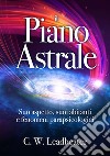 Il piano astrale. Suo aspetto, suoi abitanti e fenomeni parapsicologici libro