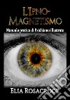 L'ipno-magnetismo. Manuale pratico di psichismo illustrato libro