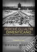 Perché gli altri dimenticano. Memorie di un sopravvissuto ad Auschwitz libro