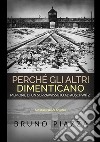 Perché gli altri dimenticano. Memorie di un sopravvissuto ad Auschwitz libro di Piazza Bruno