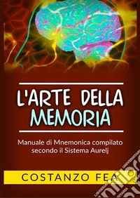 L'arte della memoria. Manuale di mnemonica compilato secondo il sistema Aurelj libro