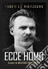 Ecce homo. Come si diventa ciò che si è libro di Nietzsche Friedrich