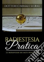 Radiestesia pratica. Le meraviglie dei moti pendolari libro