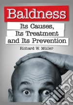 Baldness. Its causes, its treatment and its prevention libro