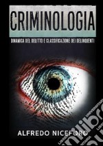 Criminologia. Dinamica del delitto e classificazione dei delinquenti