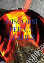 Discorsi per un leader. Trecento parole per dire tutto in politica libro