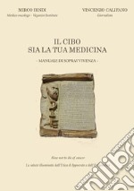 Il cibo sia la tua medicina. Manuale di sopravvivenza