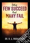 Why few succeed and many fail libro di Richardson Ralph A.