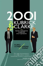 2001 tra Kubrick e Clarke. Genesi, realizzazione e paternità di un capolavoro libro