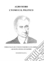 Aldo Moro, l'uomo e il politico libro