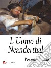 L'Uomo di Neanderthal. E-book. Formato EPUB libro