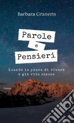 Parole e pensieri. Quando la paura di vivere è già vita stessa