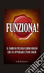 Funziona! Il famoso piccolo libro rosso che fa avverare i tuoi sogni