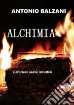 Alchimia. Aforismi... anche istruttivi libro