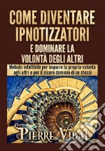 Come diventare ipnotizzatori e dominare la volontà degli altri libro