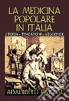 La medicina popolare in Italia. Storia tradizioni leggende libro di Pazzini Adalberto