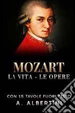 Mozart. La vita, le opere libro