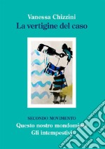 La vertigine del caso. Secondo movimento libro