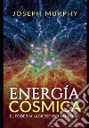 Energía cósmica. El poder milagroso del Universo libro