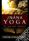 Jnâna yoga. Lo yoga della sapienza libro di Vivekânanda Swami