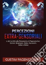 Percezioni extra-sensoriali e altri scritti sulla psicometria di Pagenstecher, Sünner, Bergman, Debo, Kasnacich, Zeller e Böhm