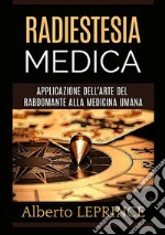 Radiestesia medica. Applicazione dell'arte del rabdomante alla medicina umana