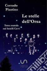 Le stelle dell'Orsa. Testo teatrale sui fratelli Cervi libro