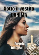 Sotto il vestito l'anima libro