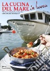 La cucina del mare in barca. «Bevendo, mangiando, navigando sotto costa del Mediterraneo» libro di Manzi Peppino