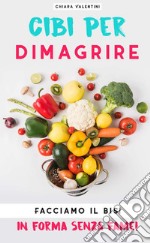 Cibi per dimagrire. Facciamo il bis! In forma senza fame! libro