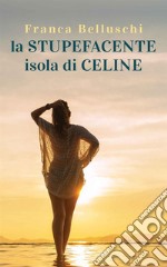 La «stupefacente» isola di Celine libro