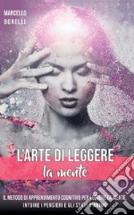 L'arte di leggere la mente. Il metodo di apprendimento cognitivo per leggere la mente, intuire i pensieri e gli stati d'animo libro