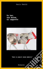 Un bar, una mucca, un cappotto. «Guai ai popoli senza memoria» libro