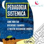 Pedagogia sistemica. Come non far diventare i bambini le nostre discariche emotive libro