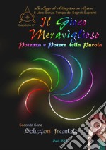 Il gioco meraviglioso. Potenza e potere della parola. Il libro senza tempo dei segreti supremi. Vol. 2 libro