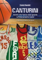 Canturini. Uomini che hanno reso grande la Pallacanestro Cantù libro