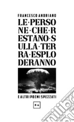 Le persone che restano sulla Terra esploderanno e altri poemi spezzati libro