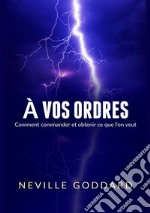 À vos ordres. Comment commander et obtenir ce que l'on veut libro