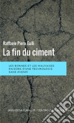 La fin du ciment. Les bonnes et les mauviases raisons d'une technologie sans avenir