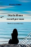 Diario di una escort per caso. Tratto da una storia vera libro